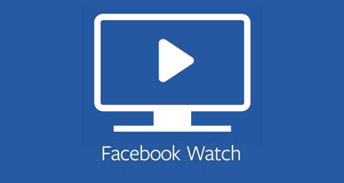 Facebook Watch , ما هو وكيف يتم استخدامه  ؟